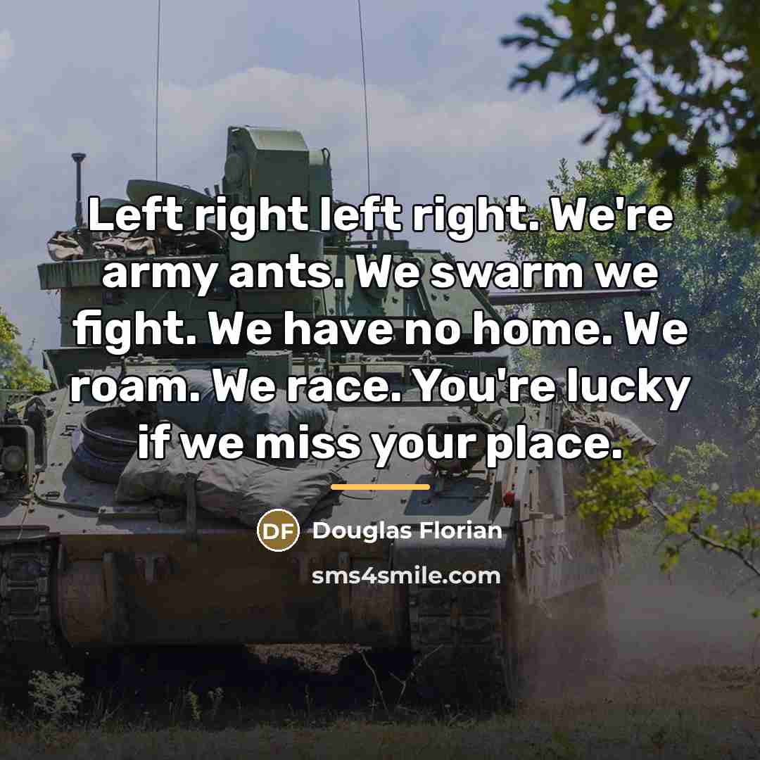 “Left right left right. We're army ants. We swarm we…” quote by Douglas Florian