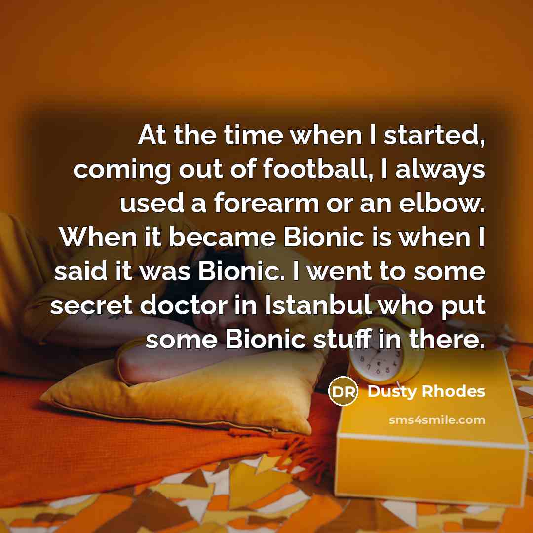 “At the time when I started, coming out of football,…” quote by Dusty Rhodes