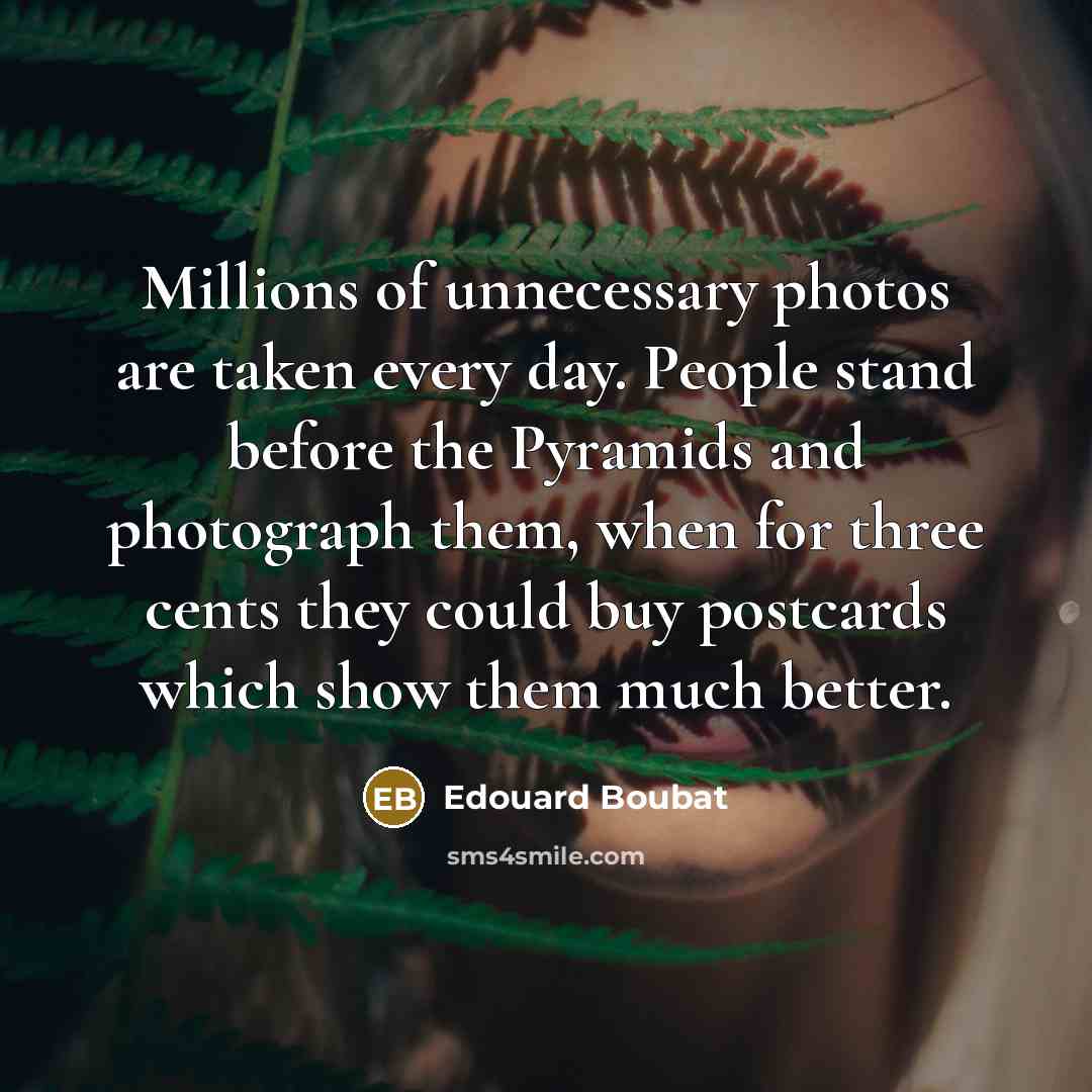 “Millions of unnecessary photos are taken every day. People stand…” quote by Edouard Boubat