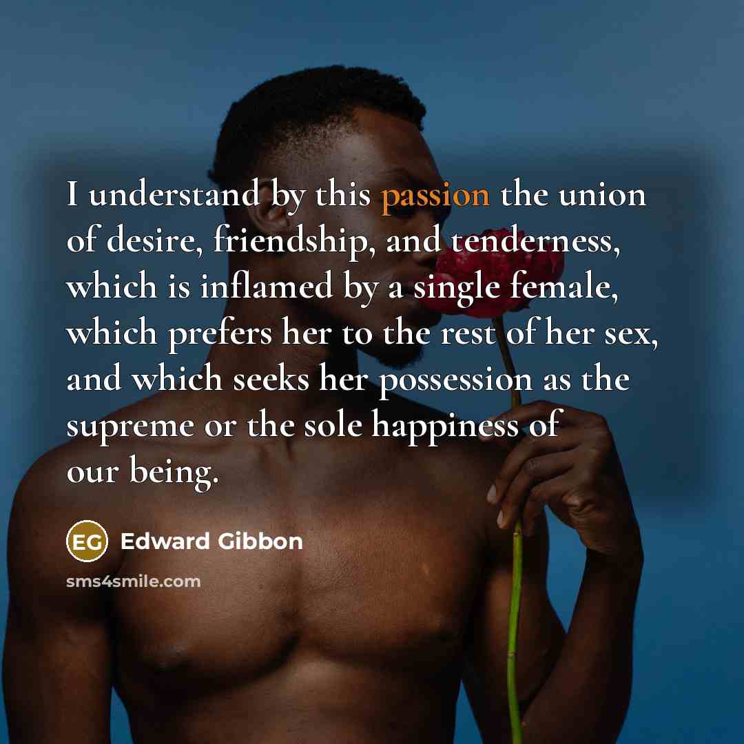 “I understand by this passion the union of desire, friendship,…” quote by Edward Gibbon
