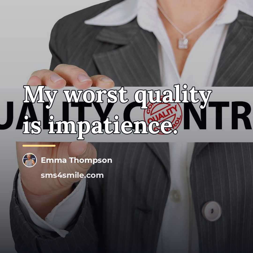 “My worst quality is impatience.…” quote by Emma Thompson