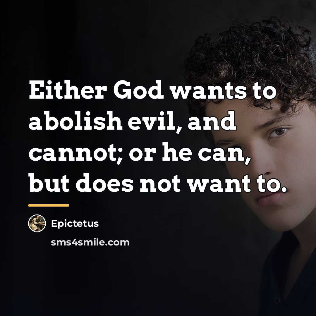 “Either God wants to abolish evil, and cannot; or he…” quote by Epictetus