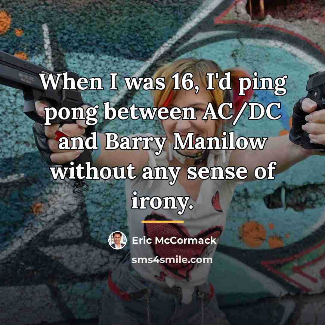 “When I was 16, I'd ping pong between AC/DC and…” quote by Eric McCormack