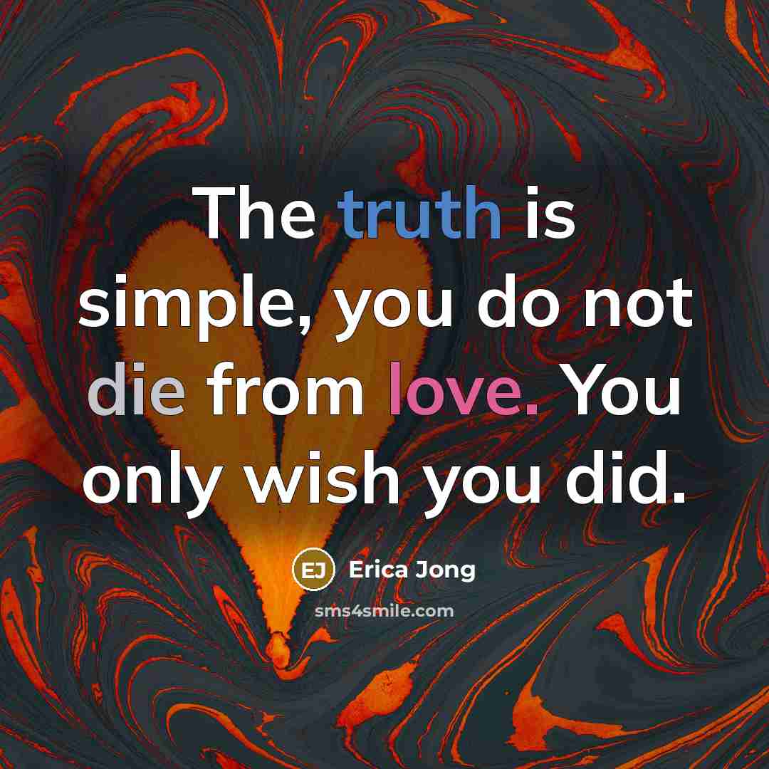 “The truth is simple, you do not die from love.…” quote by Erica Jong