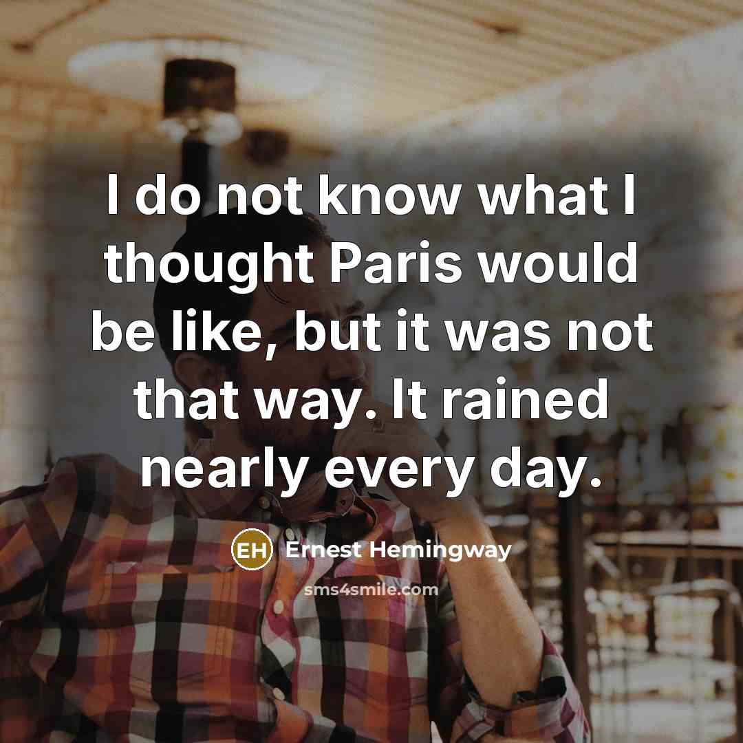 “I do not know what I thought Paris would be…” quote by Ernest Hemingway