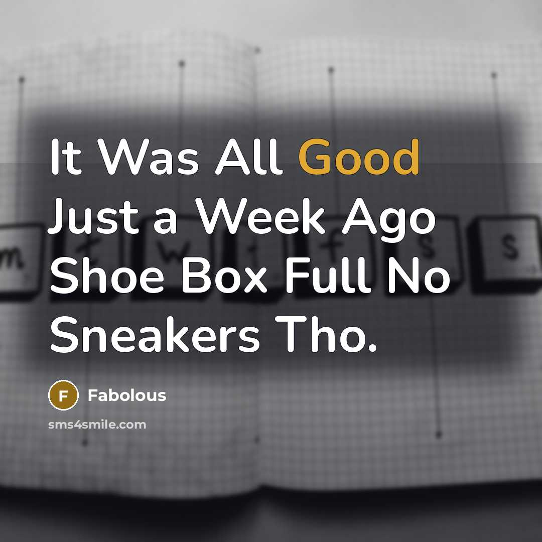 “It Was All Good Just a Week Ago Shoe Box…” quote by Fabolous