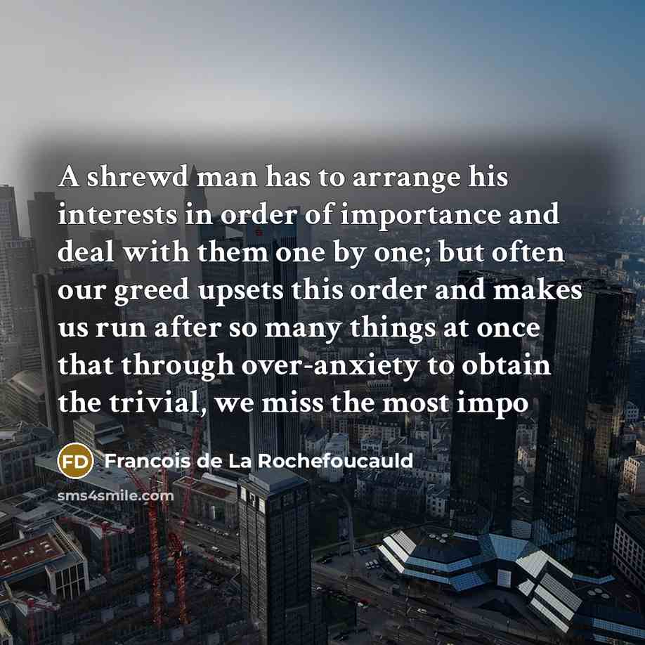 “A shrewd man has to arrange his interests in order…” quote by François De La Rochefoucauld