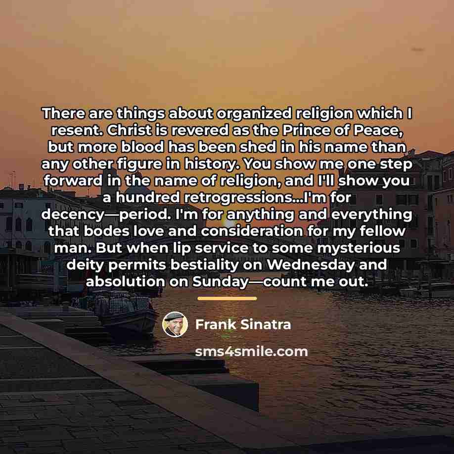 “There are things about organized religion which I resent. Christ…” quote by Frank Sinatra