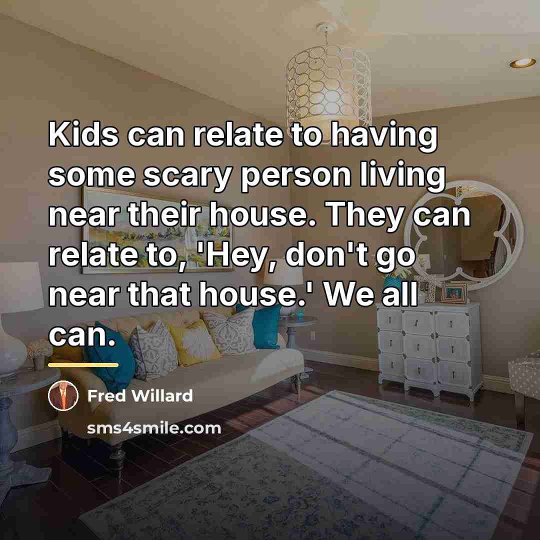 “Kids can relate to having some scary person living near…” quote by Fred Willard