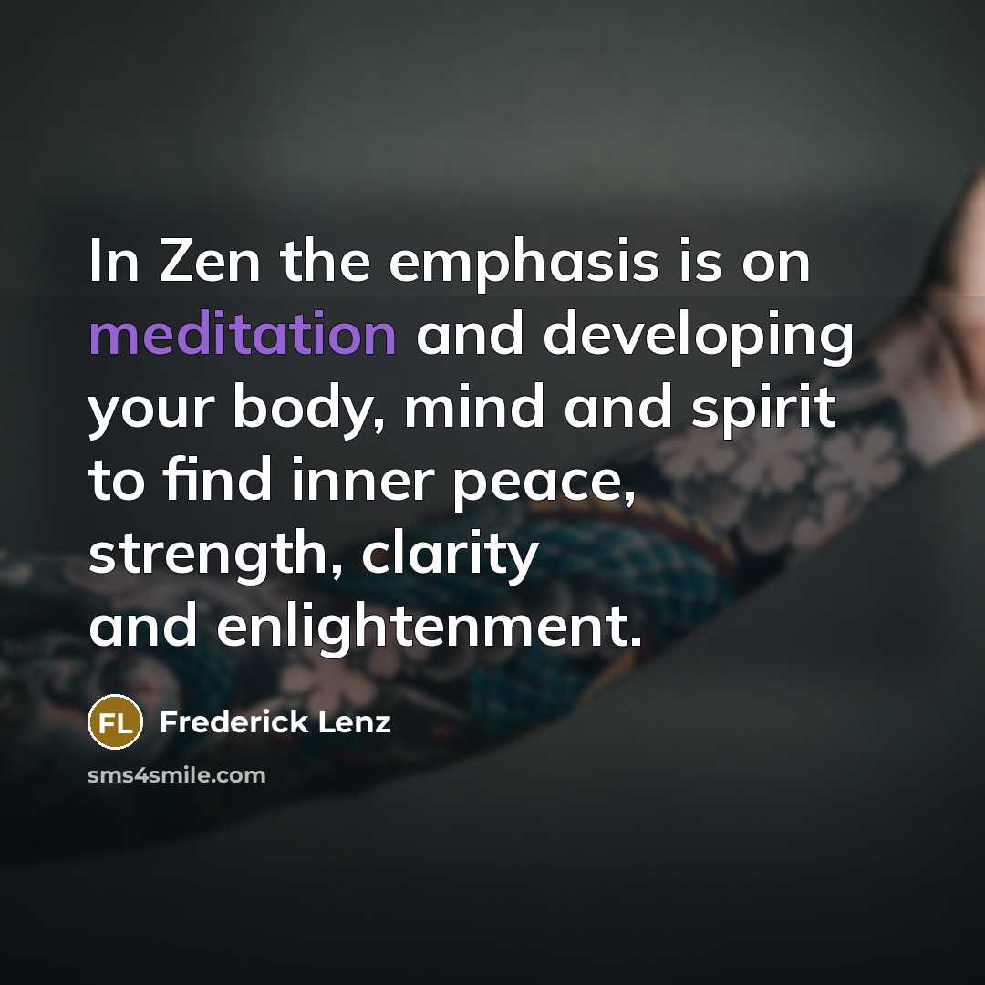 “In Zen the emphasis is on meditation and developing your…” quote by Frederick Lenz