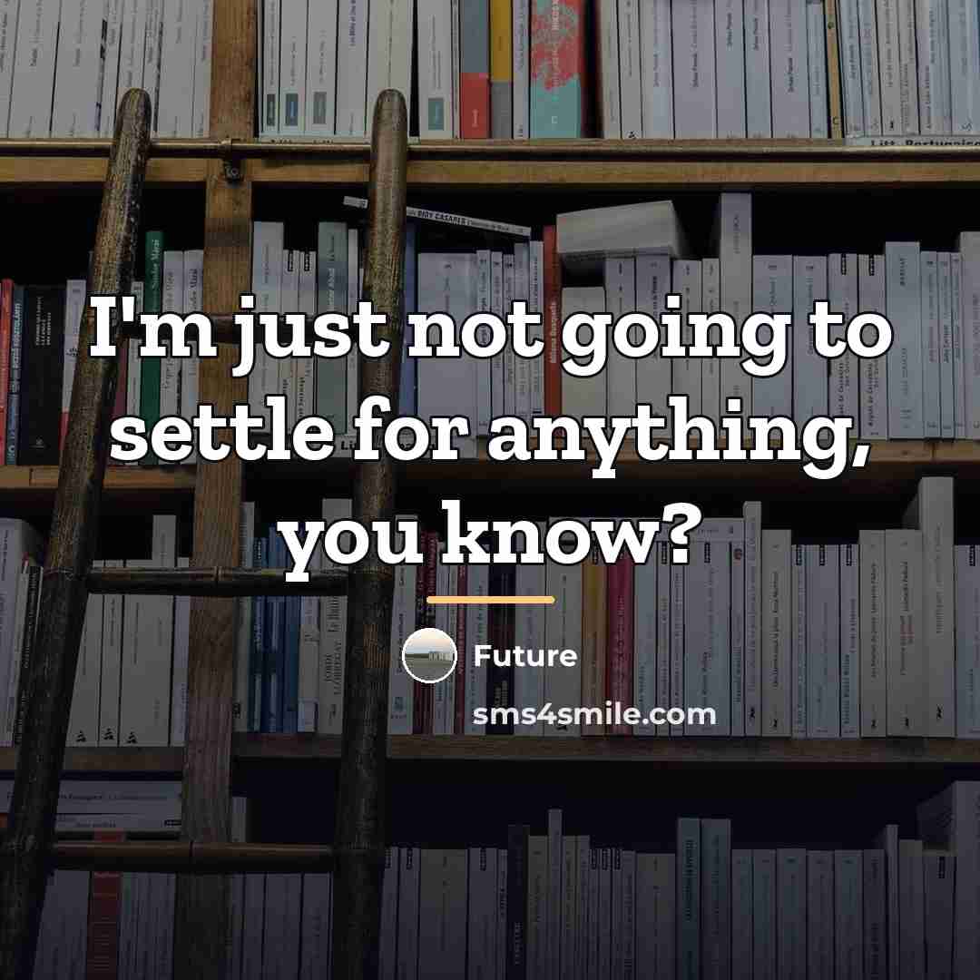 “I'm just not going to settle for anything, you know?…” quote by Future