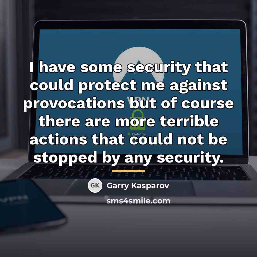 “I have some security that could protect me against provocations…” quote by Garry Kasparov