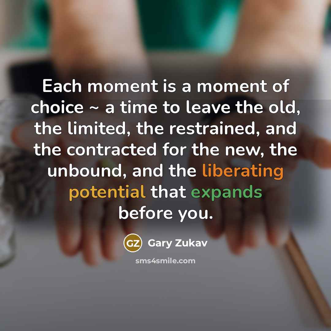 “Each moment is a moment of choice ~ a time…” quote by Gary Zukav