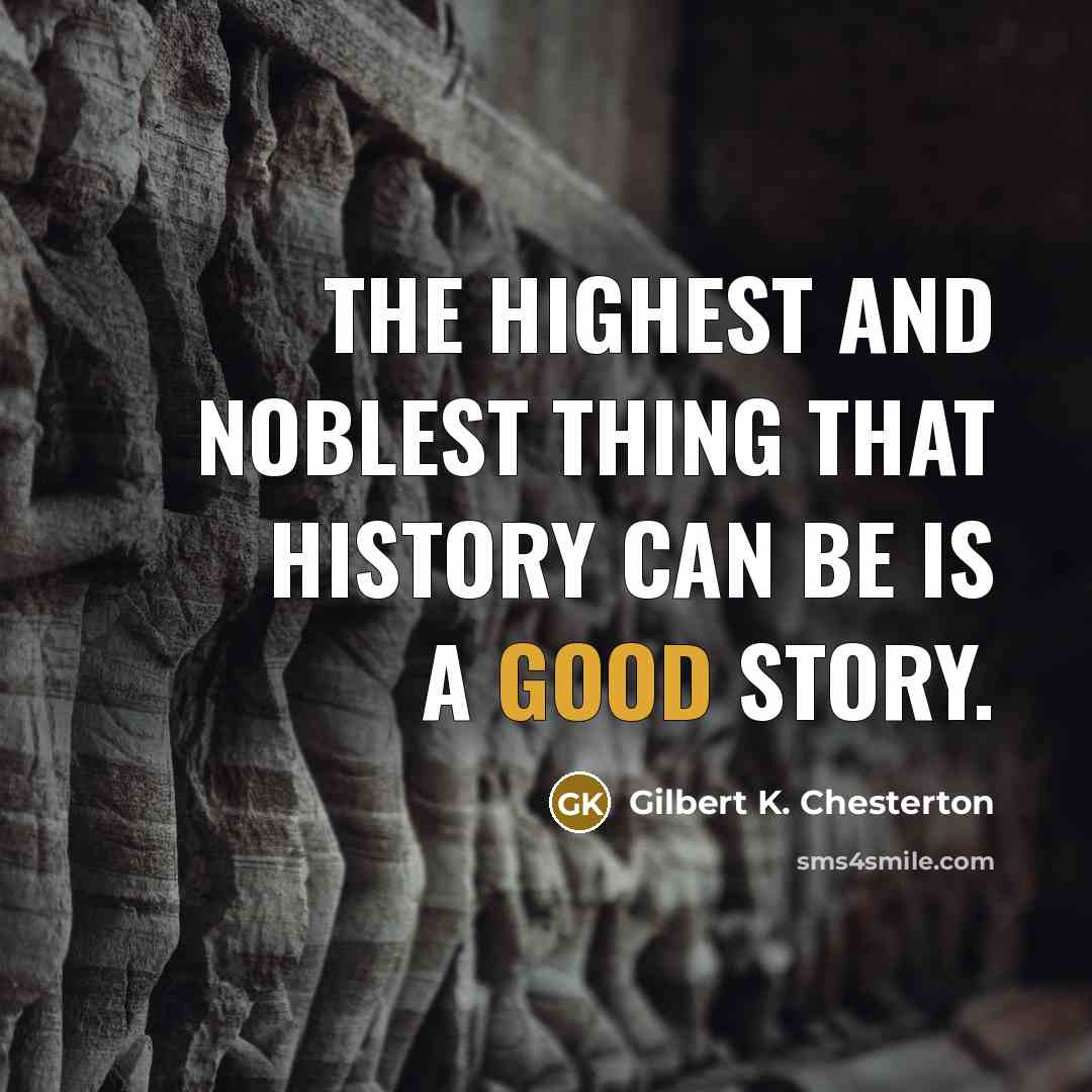 “The highest and noblest thing that history can be is…” quote by Gilbert K. Chesterton