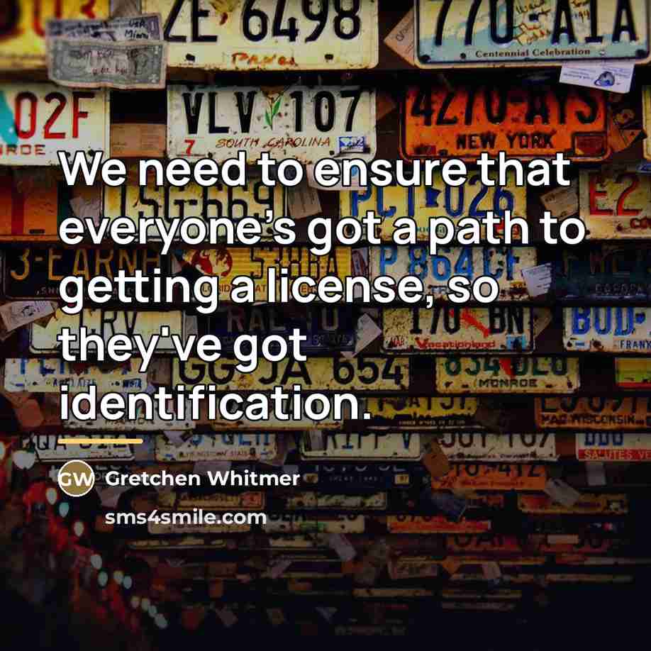 “We need to ensure that everyone's got a path to…” quote by Gretchen Whitmer