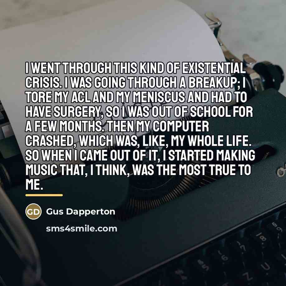 “I went through this kind of existential crisis. I was…” quote by Gus Dapperton