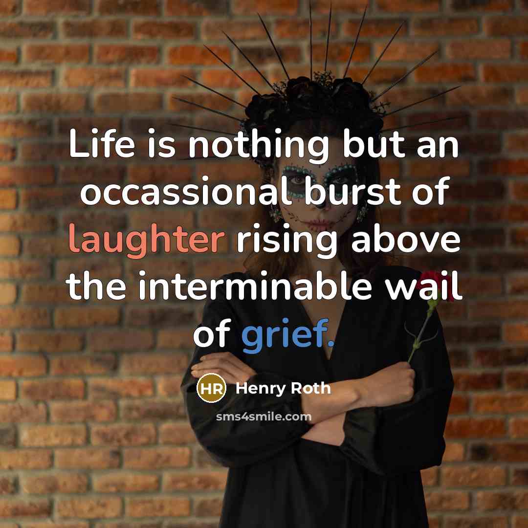 “Life is nothing but an occassional burst of laughter rising…” quote by Henry Roth