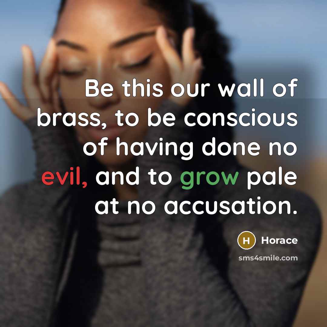 “Be this our wall of brass, to be conscious of…” quote by Horace