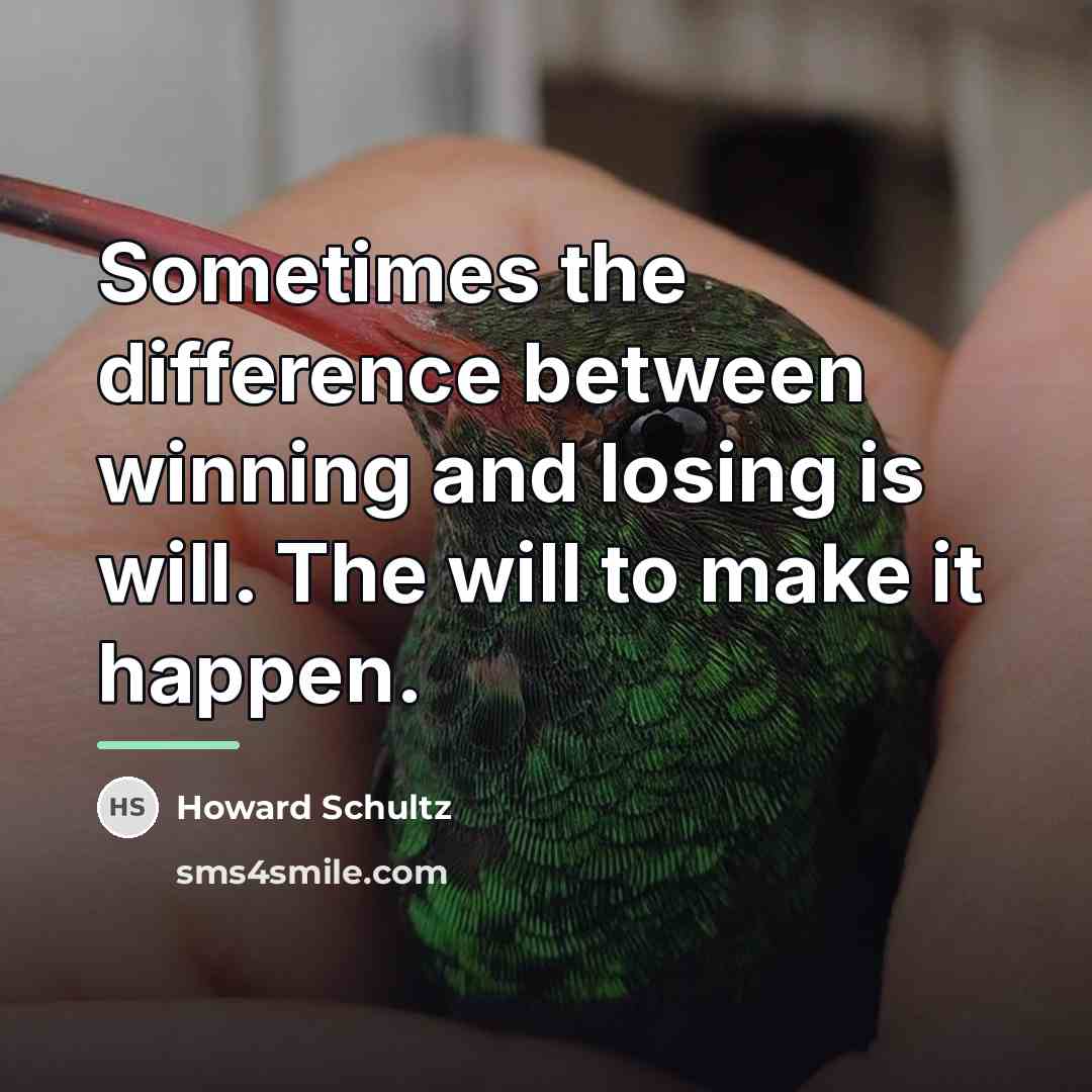 “Sometimes the difference between winning and losing is will. The…” quote by Howard Schultz