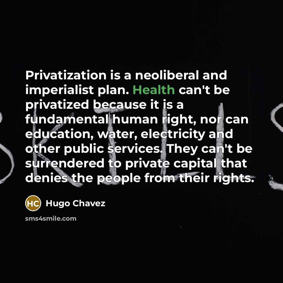 “Privatization is a neoliberal and imperialist plan. Health can't be…” quote by Hugo Chavez
