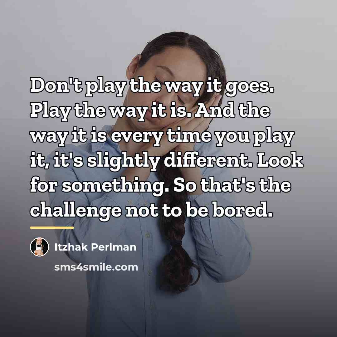 “Don't play the way it goes. Play the way it…” quote by Itzhak Perlman