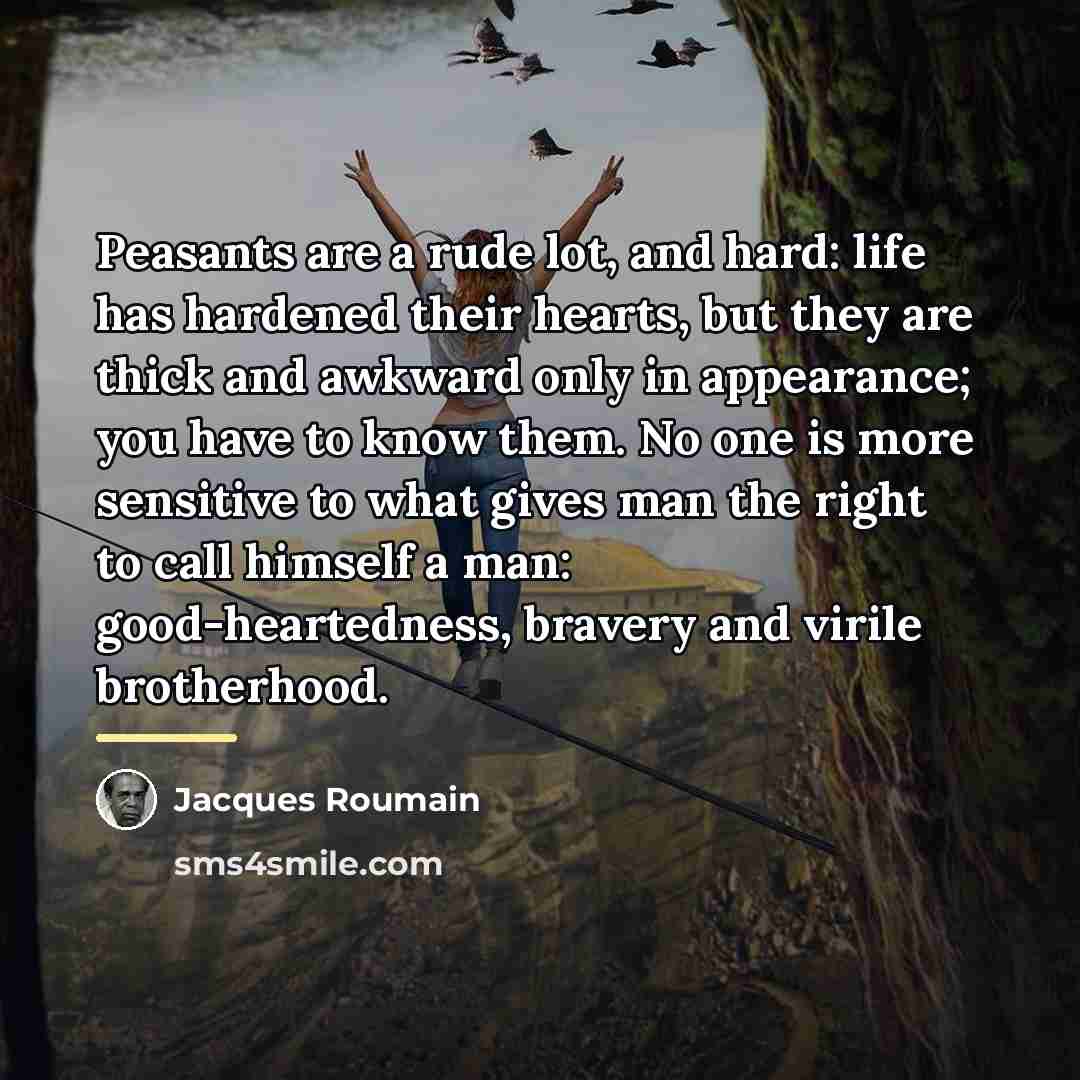 “Peasants are a rude lot, and hard: life has hardened…” quote by Jacques Roumain