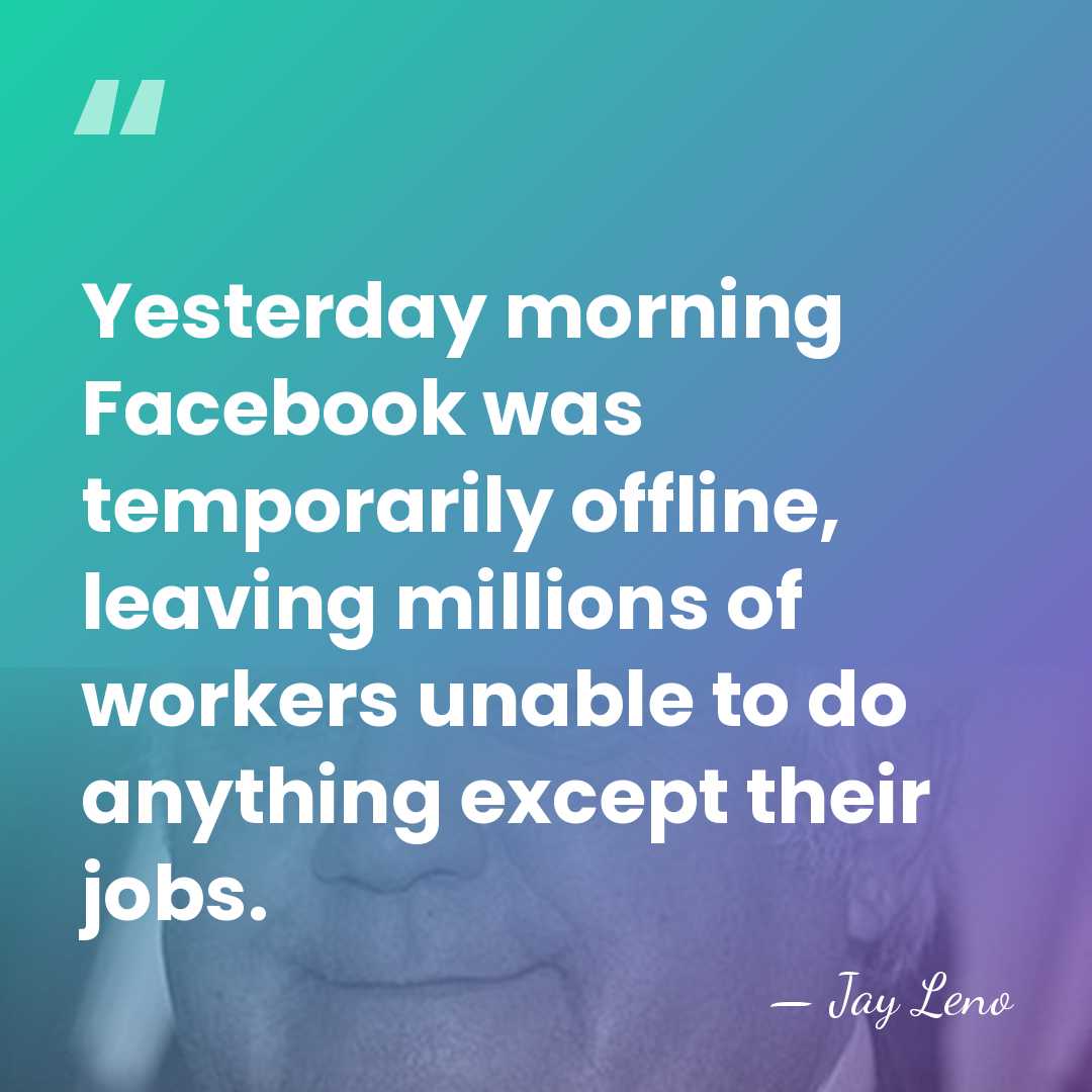 Yesterday morning Facebook was temporarily offline, leaving millions of workers unable to&hellip; - Jay Leno
