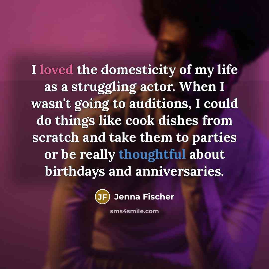 “I loved the domesticity of my life as a struggling…” quote by Jenna Fischer