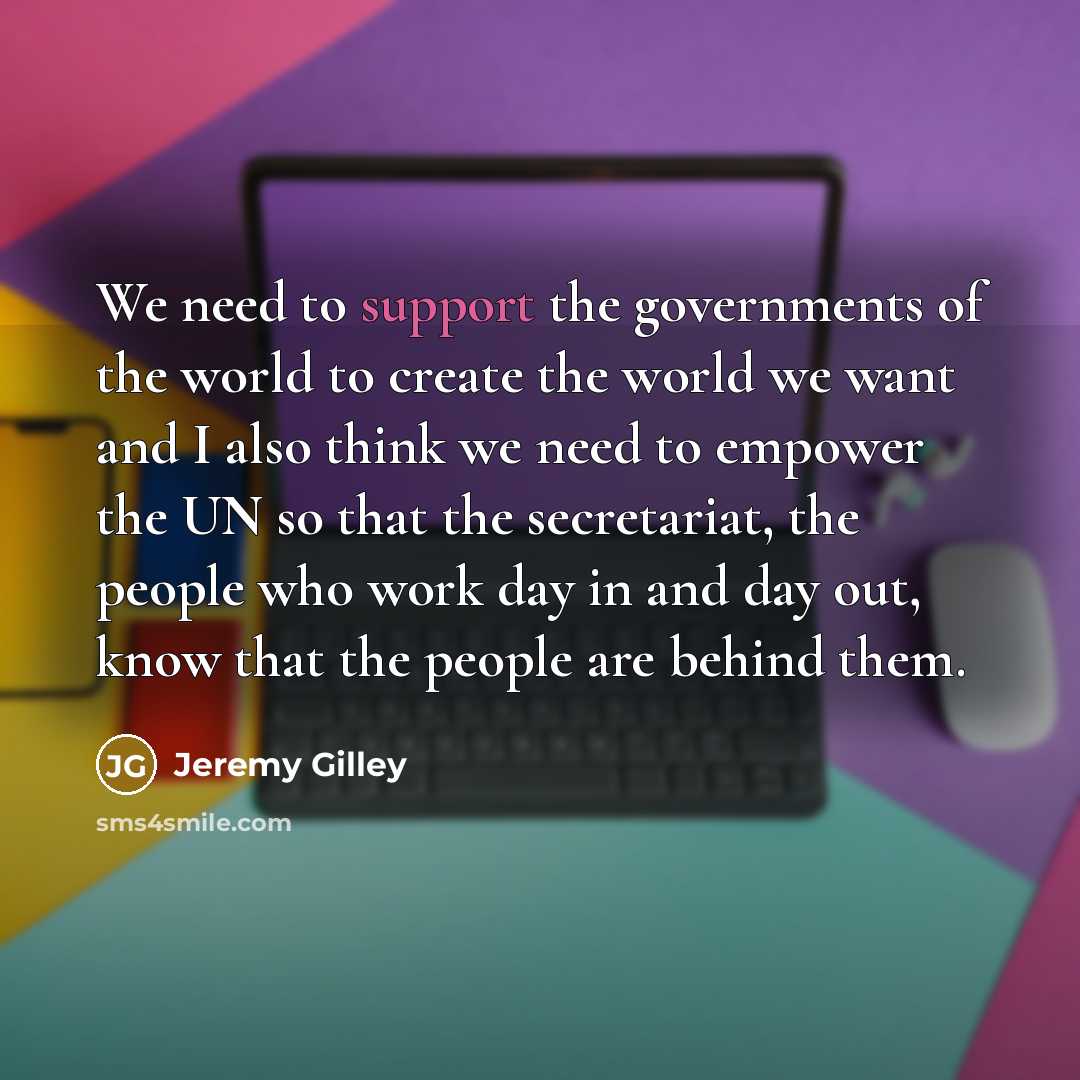 “We need to support the governments of the world to…” quote by Jeremy Gilley