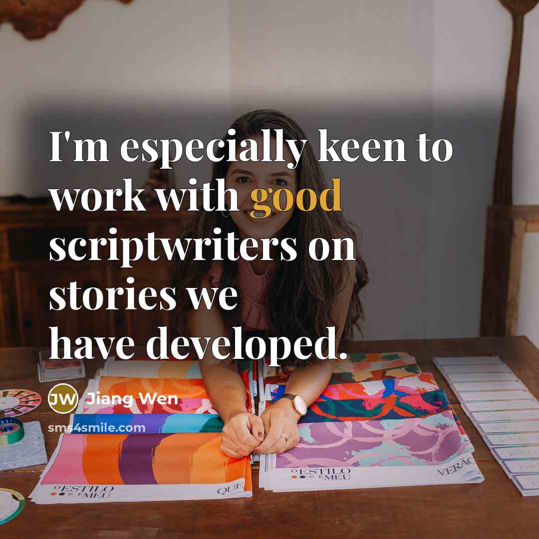“I'm especially keen to work with good scriptwriters on stories…” quote by Jiang Wen
