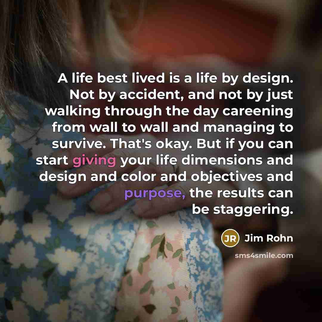 “A life best lived is a life by design. Not…” quote by Jim Rohn