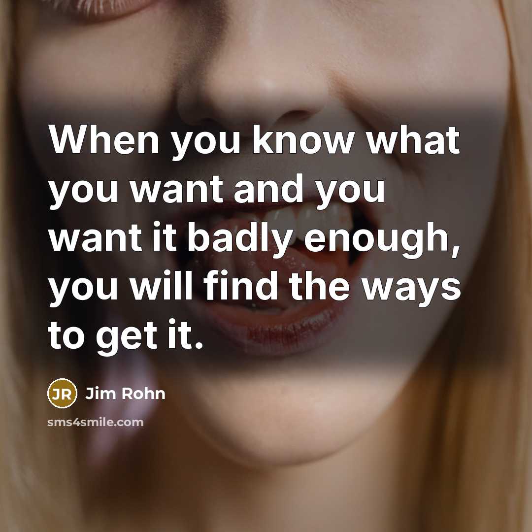 “When you know what you want and you want it…” quote by Jim Rohn