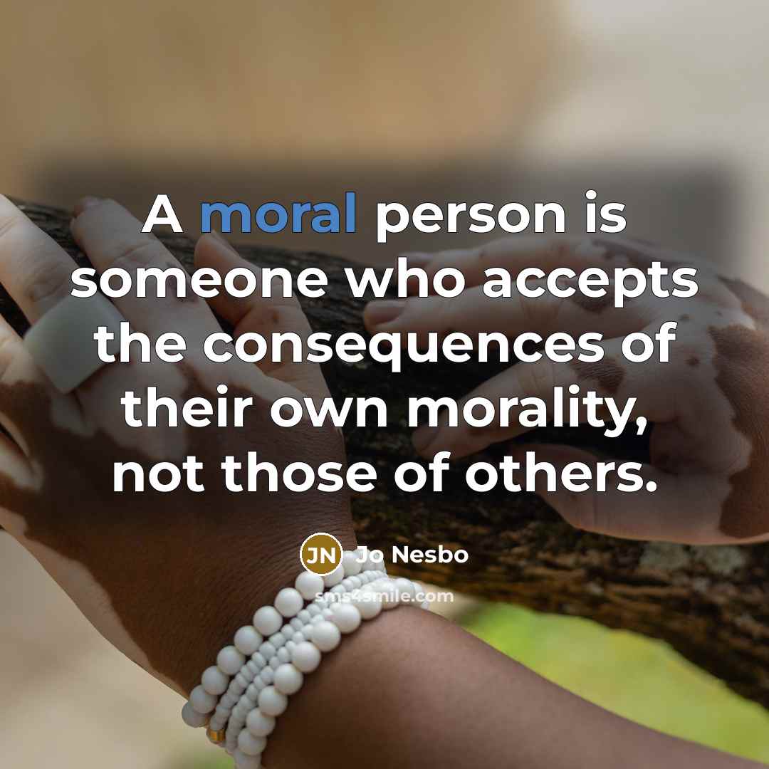 “A moral person is someone who accepts the consequences of…” quote by Jo Nesbo