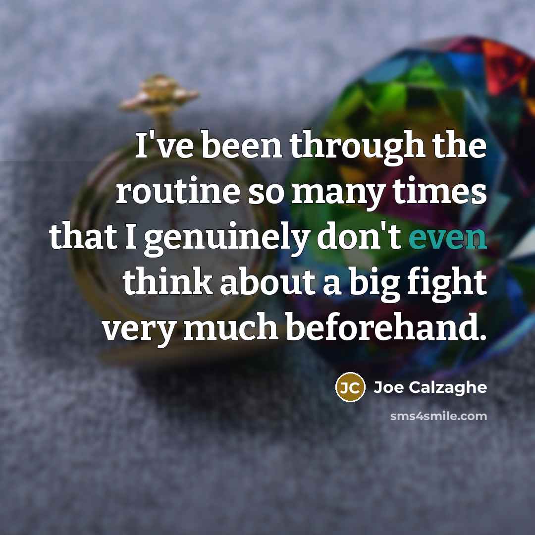 “I've been through the routine so many times that I…” quote by Joe Calzaghe