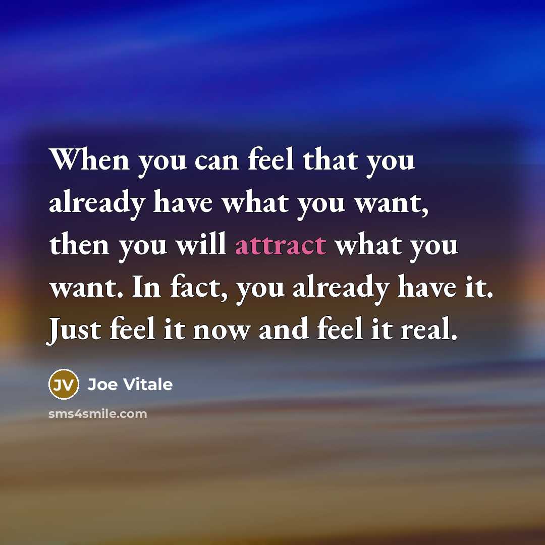 “When you can feel that you already have what you…” quote by Joe Vitale