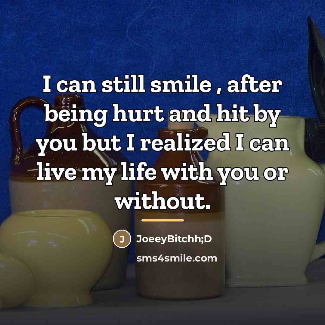 “I can still smile , after being hurt and hit…” quote by JoeeyBitchh;D