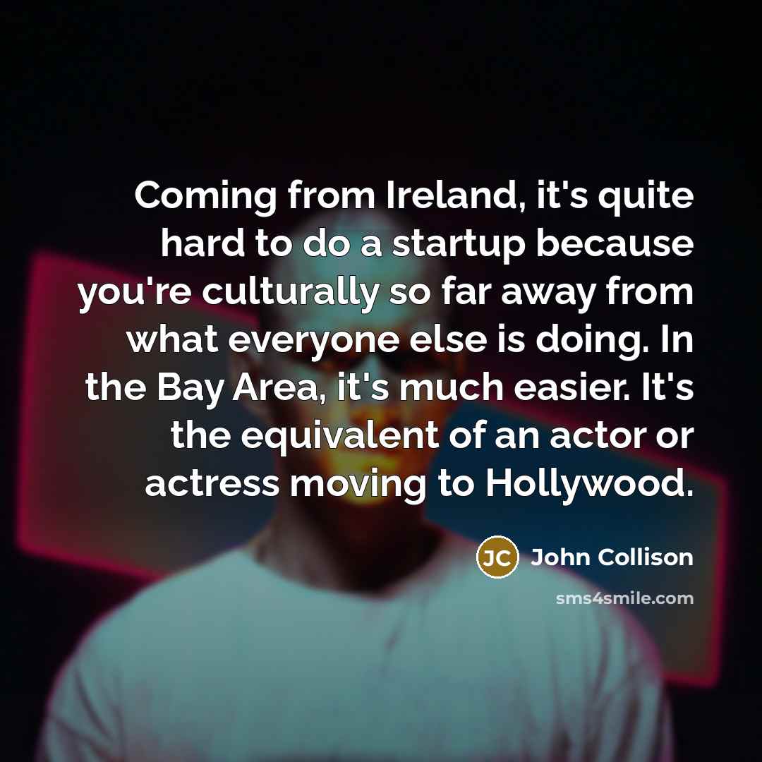 “Coming from Ireland, it's quite hard to do a startup…” quote by John Collison