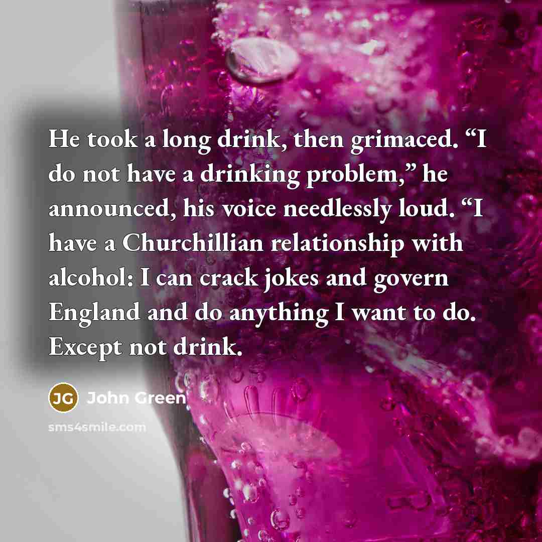 “He took a long drink, then grimaced. “I do not…” quote by John Green