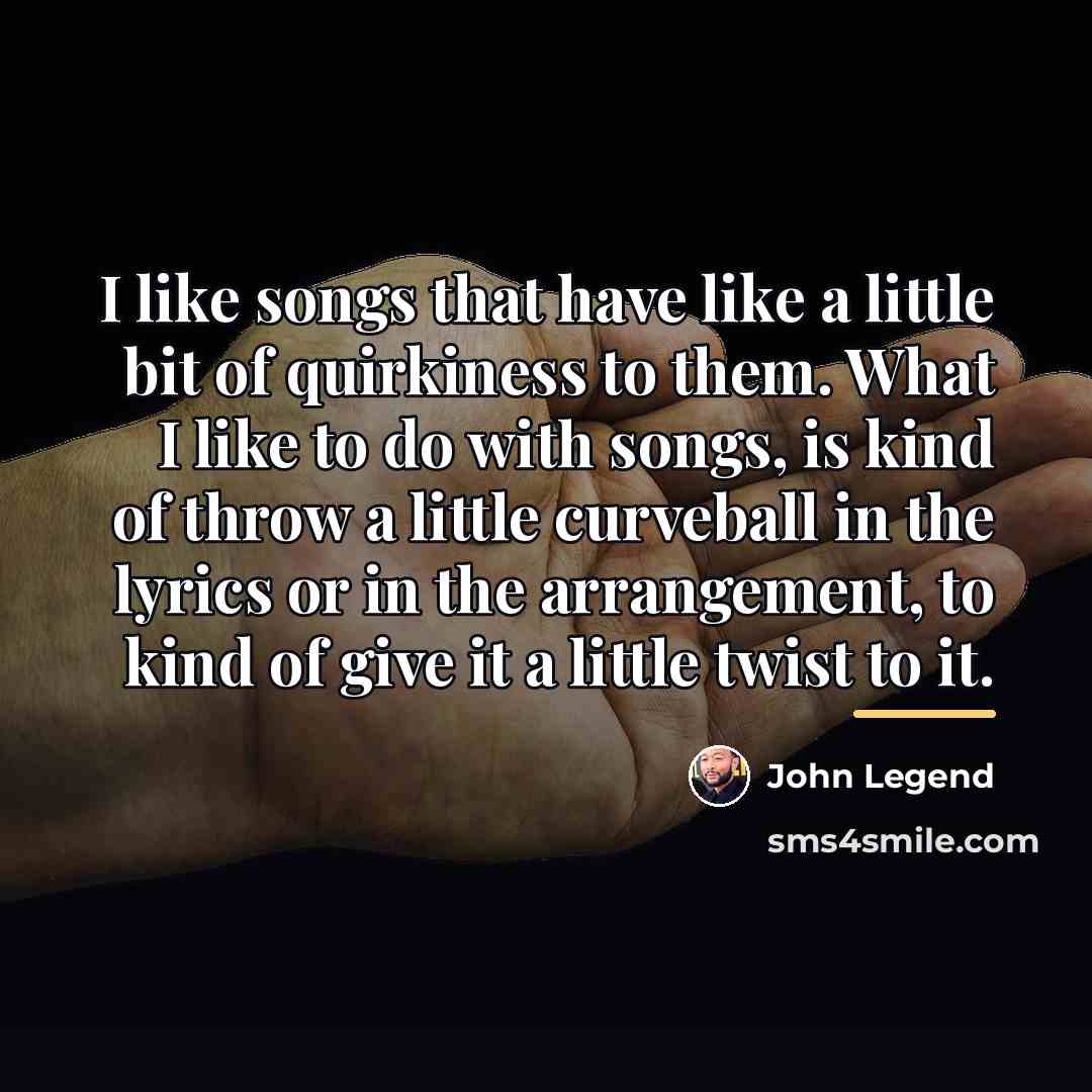 “I like songs that have like a little bit of…” quote by John Legend