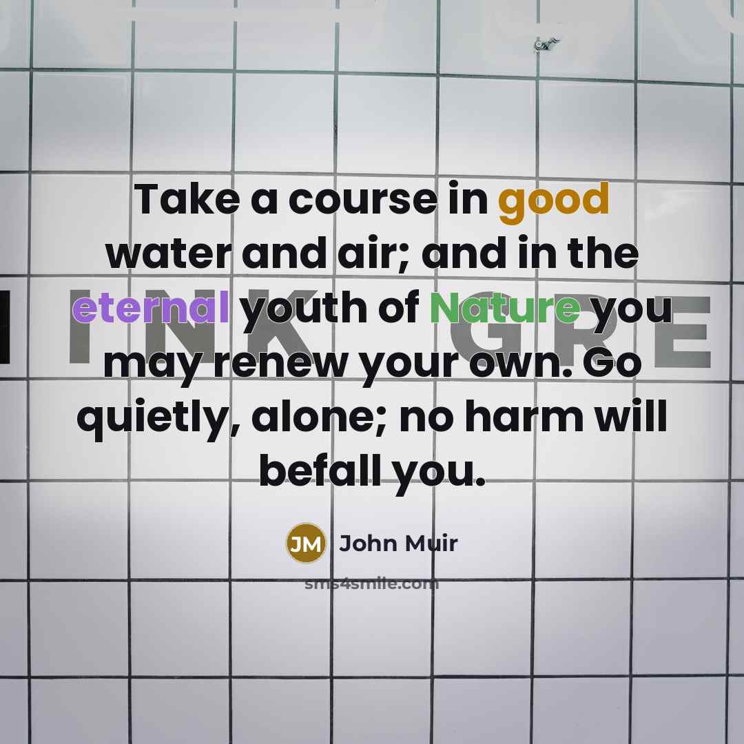 “Take a course in good water and air; and in…” quote by John Muir