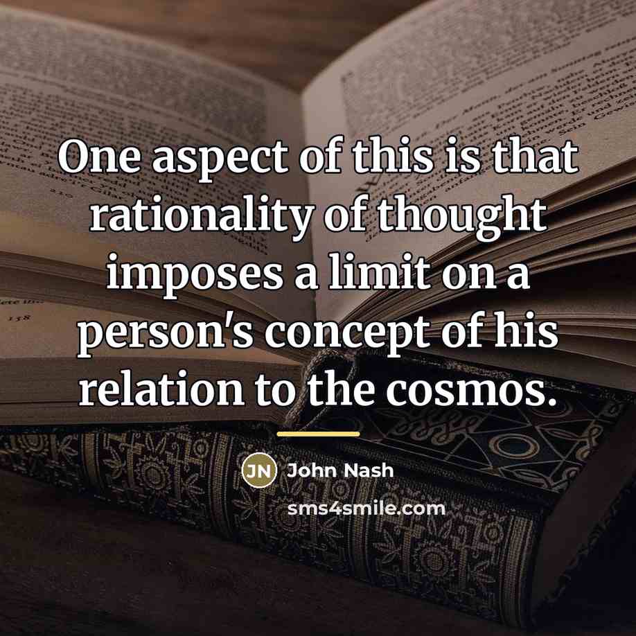 “One aspect of this is that rationality of thought imposes…” quote by John Nash