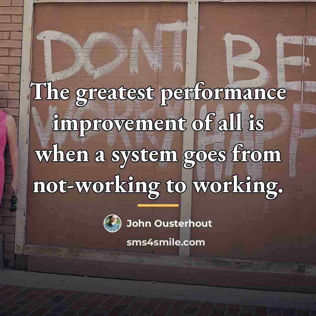 “The greatest performance improvement of all is when a system…” quote by John Ousterhout