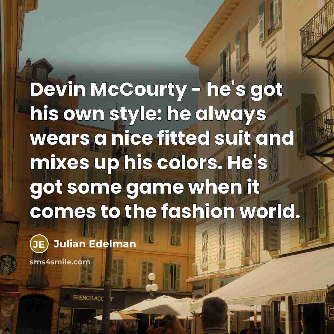 “Devin McCourty - he's got his own style: he always…” quote by Julian Edelman