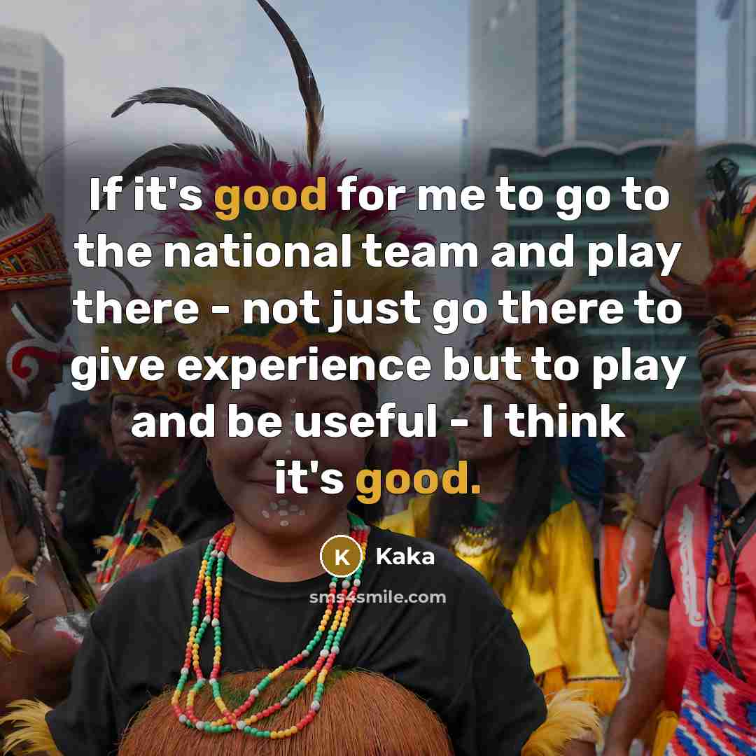 “If it's good for me to go to the national…” quote by Kaka