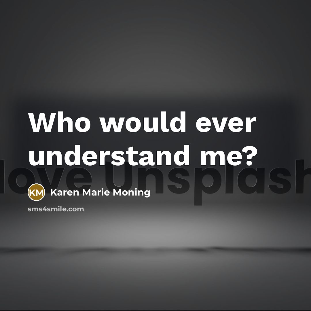 “Who would ever understand me?…” quote by Karen Marie Moning