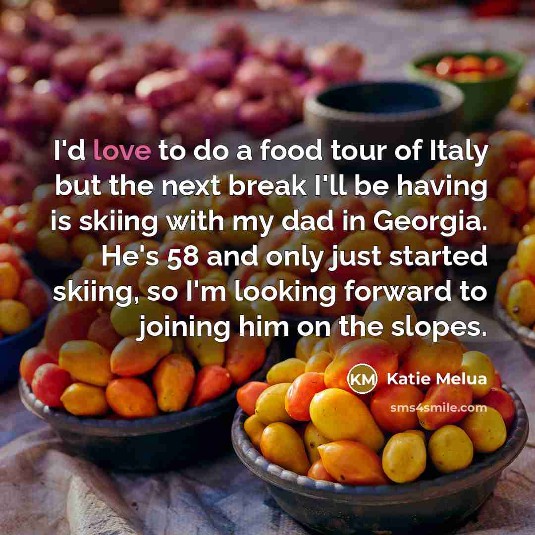 “I'd love to do a food tour of Italy but…” quote by Katie Melua