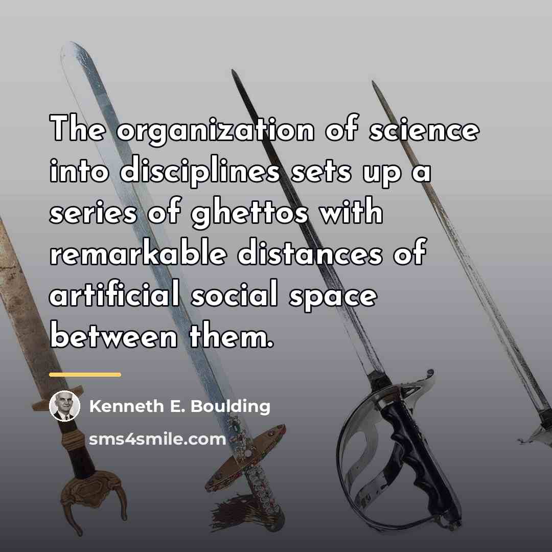 “The organization of science into disciplines sets up a series…” quote by Kenneth E. Boulding