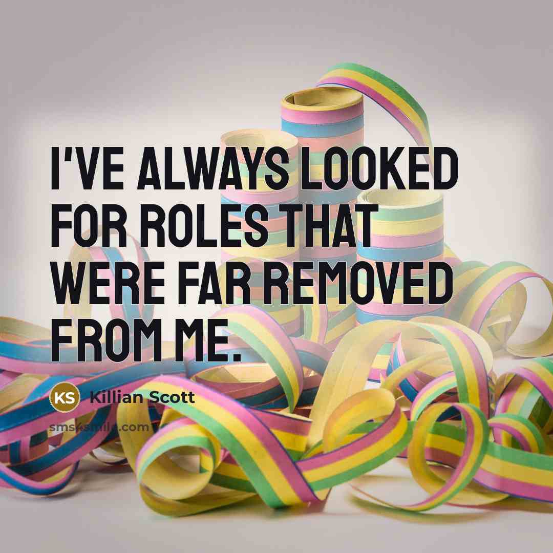 “I've always looked for roles that were far removed from…” quote by Killian Scott