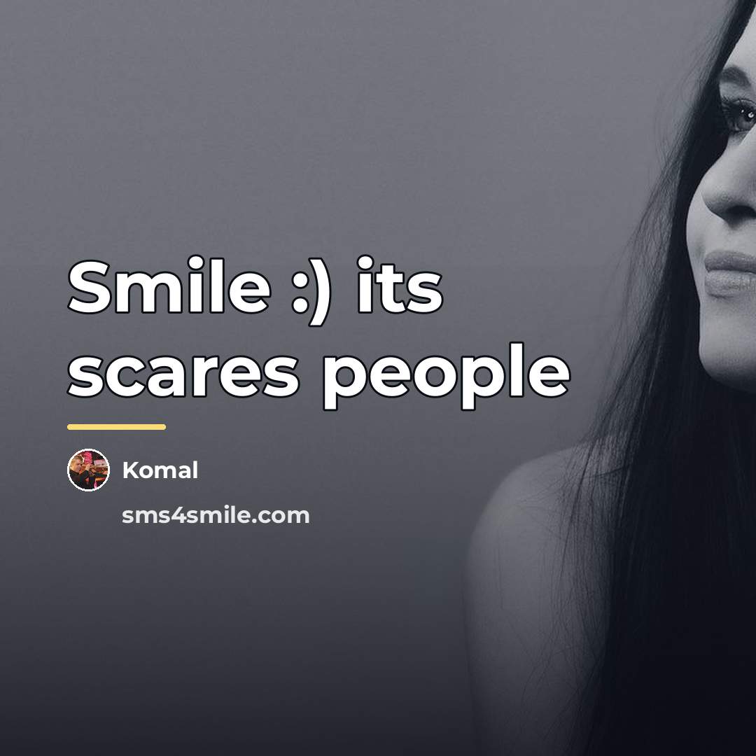 “Smile :) its scares people…” quote by Komal
