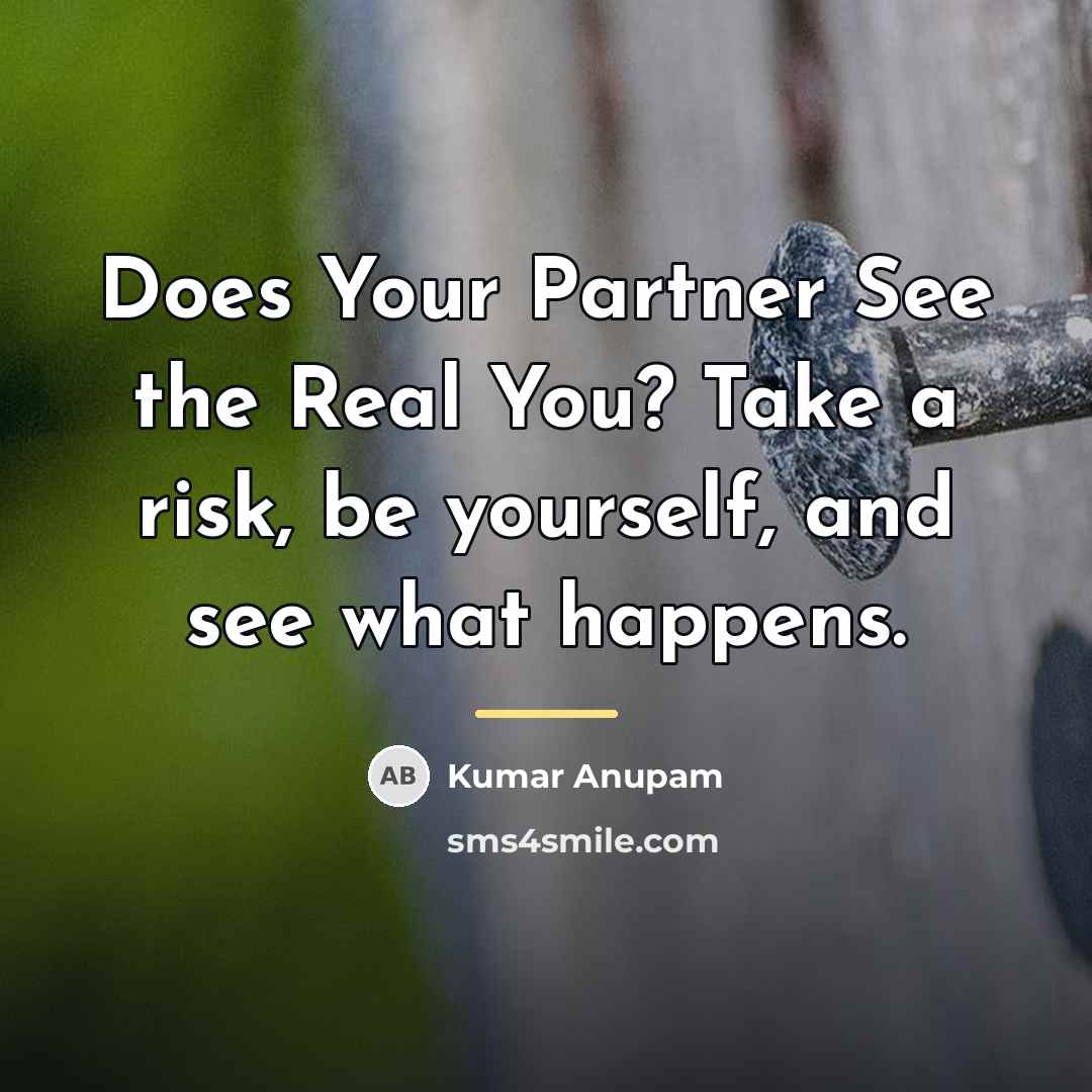 “Does Your Partner See the Real You? Take a risk,…” quote by Kumar Anupam